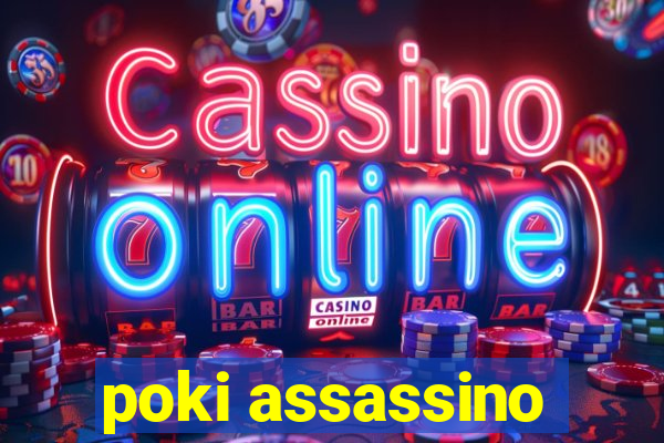 poki assassino